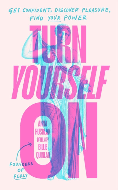 Turn Yourself On: Get Confident, Discover Pleasure, Find Your Power