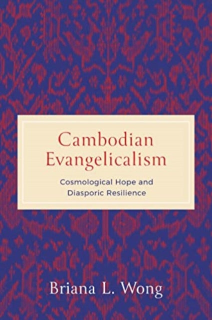 Cambodian Evangelicalism: Cosmological Hope and Diasporic Resilience