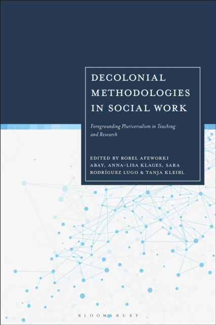 Decolonial Methodologies in Social Work: Foregrounding Pluriversalism in Teaching and Research