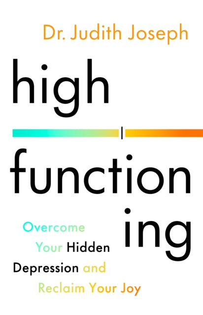 High Functioning: Overcome Your Hidden Depression and Reclaim Your Joy
