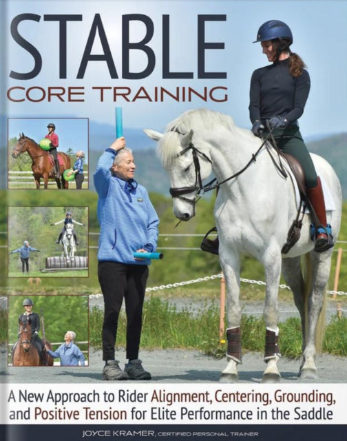 Stable Core Training: A New Approach to Rider Alignment, Centering, Grounding, and Positive Tension for Elite Performance in the Saddle