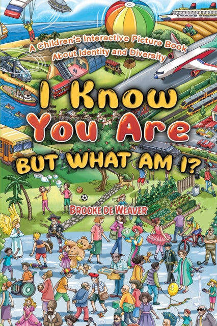 I Know You Are, But What Am I?: A Children’s Interactive Picture Book About Identity and Diversity