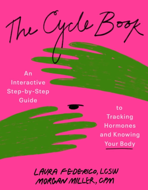 The Cycle Book: An Interactive Step-by-Step Gide to Tracking Hormones and Knowing Your Body