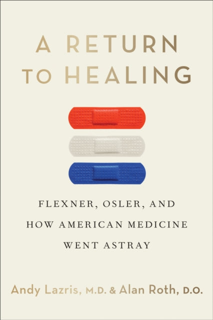 A Return to Healing: Flexner, Osler, and How American Medicine Went Astray