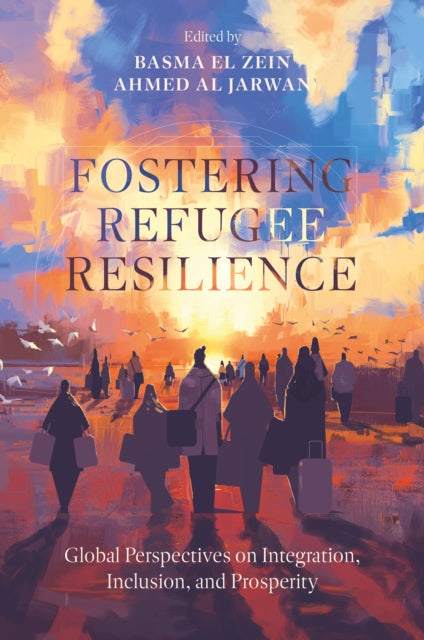 Fostering Refugee Resilience: Global Perspectives on Integration, Inclusion, and Prosperity