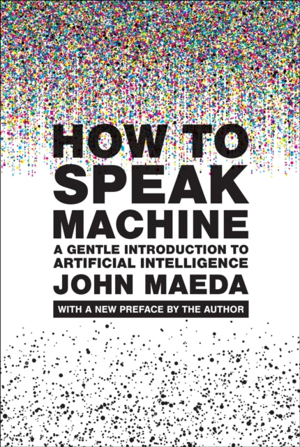 How to Speak Machine, with a new preface by the author: A Gentle Introduction to Artificial Intelligence