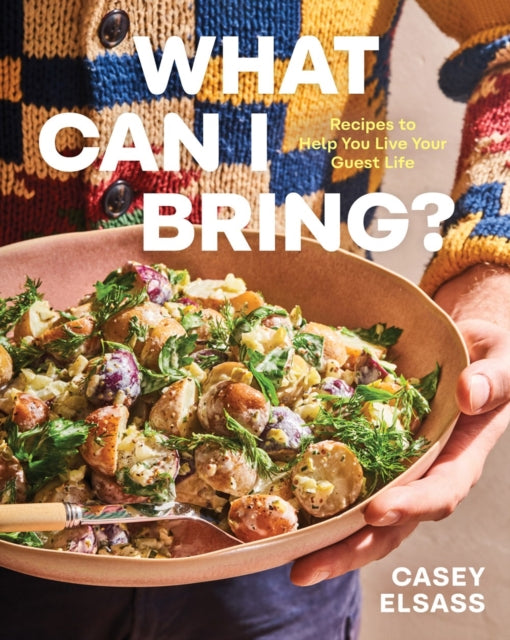 What Can I Bring?: Recipes to Help You Live Your Guest Life - A Cookbook