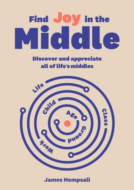 Find Joy in the Middle: Now is the time to discover and appreciate life’s middles