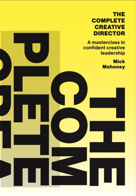 The Complete Creative Director: A masterclass in confident creative leadership