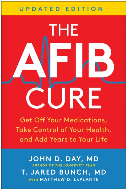 The AFib Cure, Updated Edition: Get Off Your Medications, Take Control of Your Health, and Add Years to Your Life