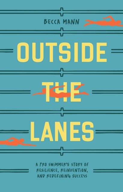 Outside the Lanes: A Pro Swimmer's Story of Resilience, Reinvention, and Redefining Success