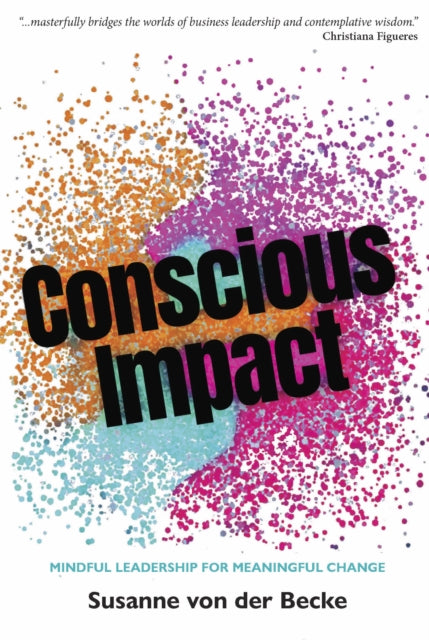 Conscious Impact: Mindful Leadership for Meaningful Change
