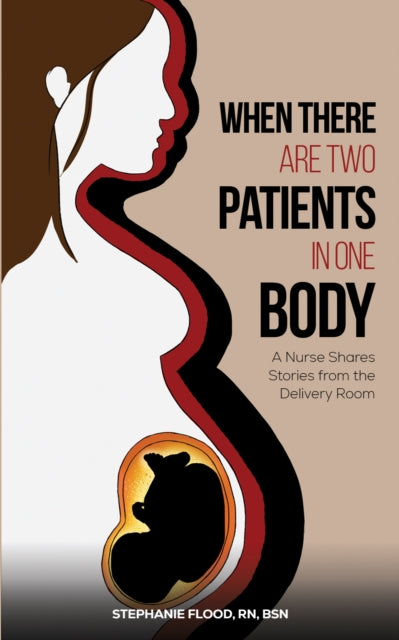 When There Are Two Patients in One Body: A Nurse Shares Stories from the Delivery Room