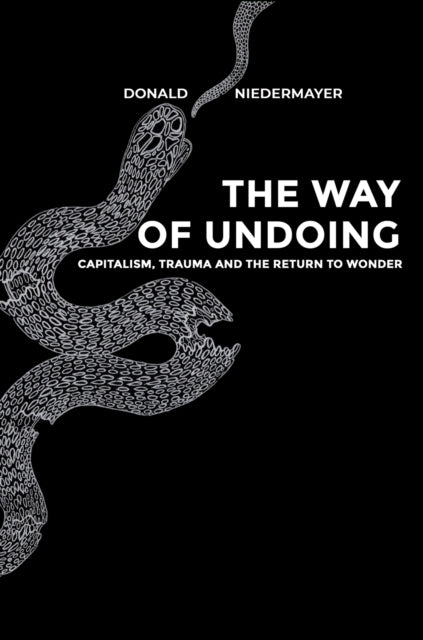 The Way of Undoing: Capitalism, Trauma and the Return to Wonder