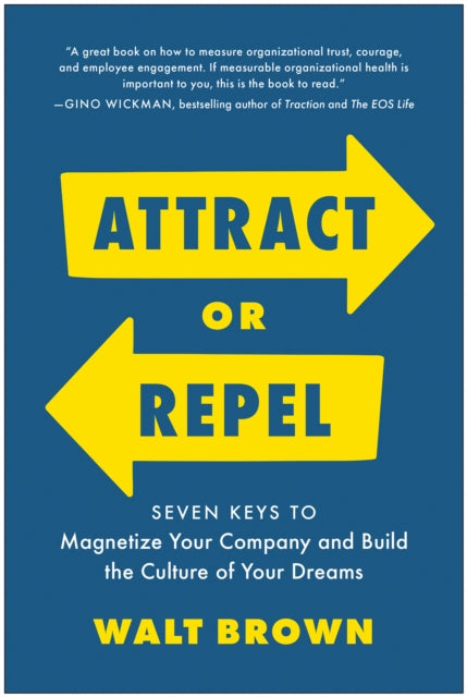 Attract or Repel: Seven Keys to Magnetize Your Company and Build the Culture of Your Dreams
