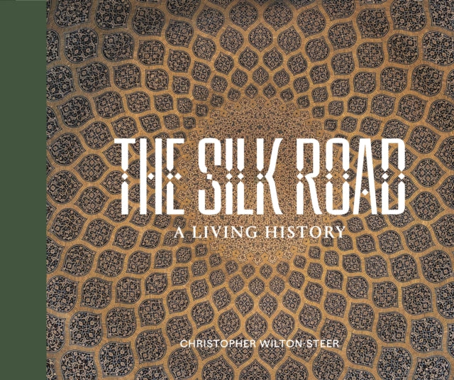 THE SILK ROAD: A LIVING HISTORY