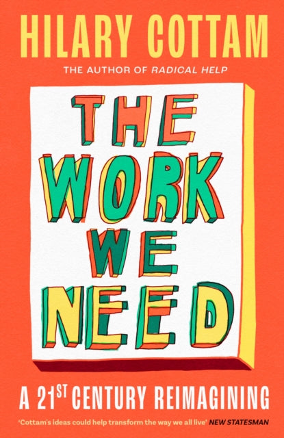 The Work We Need: 'The humane revolutionary our turbulent century needs’ Jonathan Freedland