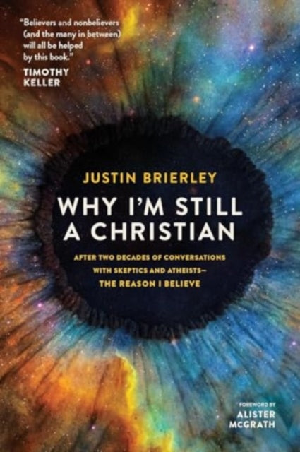 Why I'm Still a Christian: After Two Decades of Conversations with Sceptics and Atheists - The Reason I Believe