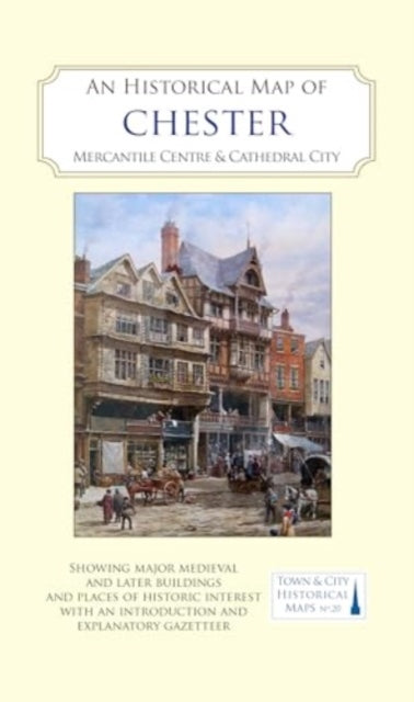 An Historical Map of Chester: Mercantile Centre and Cathedral City