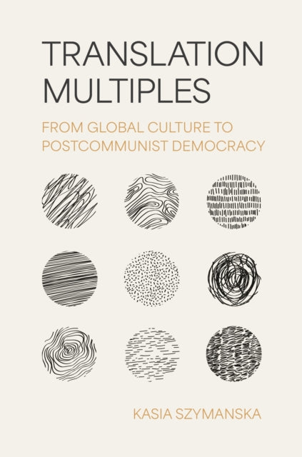 Translation Multiples: From Global Culture to Postcommunist Democracy