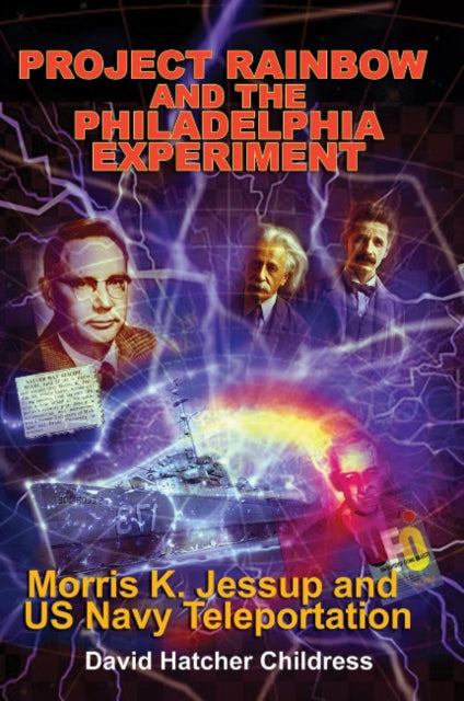 Project Rainbow and the Philadelphia Experiment: Morris K. Jessup and Us Navy Teleportation