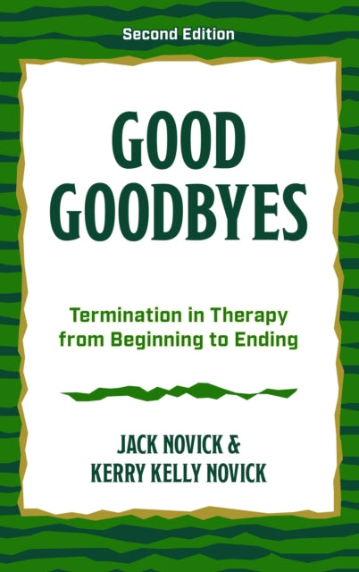 Good Goodbyes: Termination in Therapy from Beginning to Ending