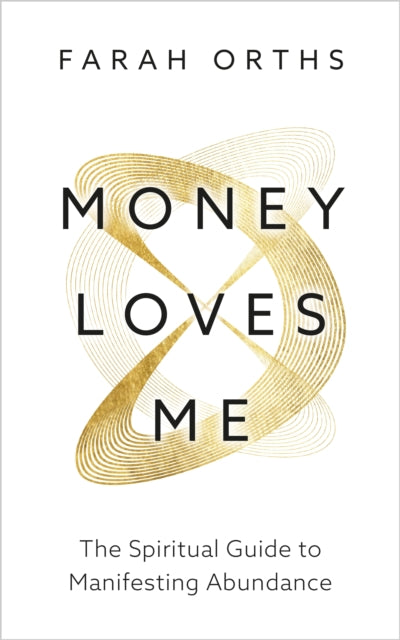 Money Loves Me: The Spiritual Guide to Manifesting Abundance