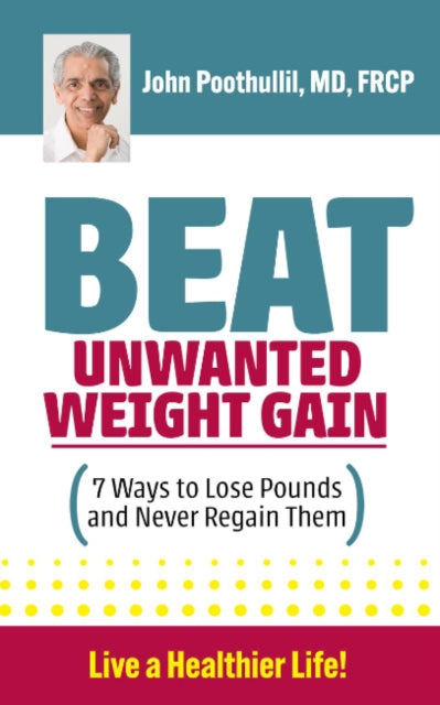 Beat Unwanted Weight Gain: 7 Ways to Lose Pounds and Never Regain Them