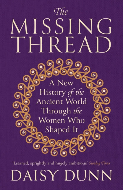 The Missing Thread: A New History of the Ancient World Through the Women Who Shaped It