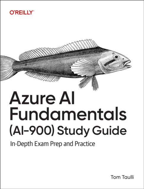 Azure AI Fundamentals (Ai-900) Study Guide: In-Depth Exam Prep and Practice