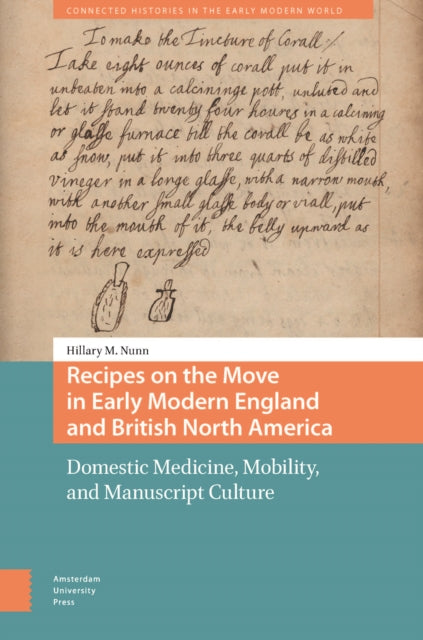 Recipes on the Move in Early Modern England and British North America: Domestic Medicine, Mobility, and Manuscript Culture