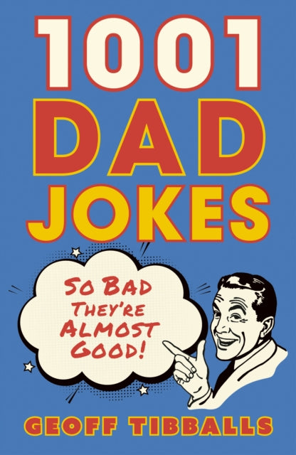 1001 Dad Jokes: So bad they're almost good!