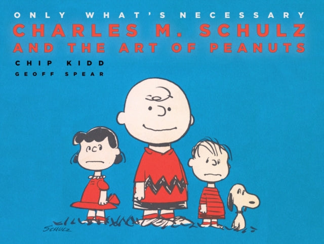 Only What's Necessary: Charles M. Schulz and the Art of Peanuts