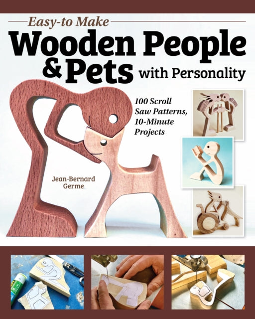 Easy-to-Make Wooden People & Pets with Personality: 31 Beautiful, Simple Patterns for the Scroll Saw