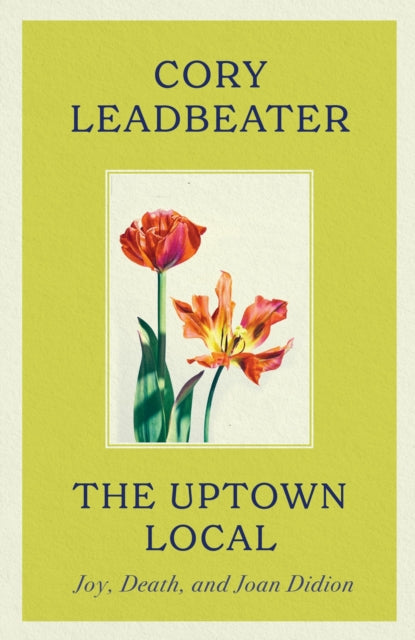 The Uptown Local: a memoir of Joy, Death, and Joan Didion