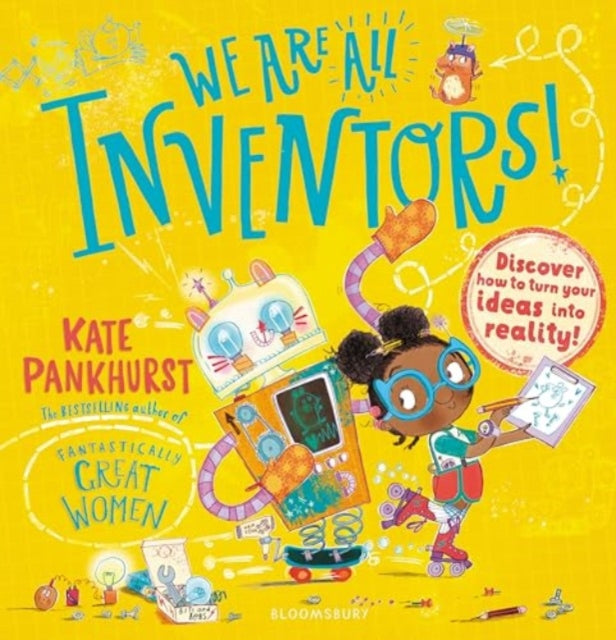 We Are All Inventors!: Discover how to turn your ideas into reality!