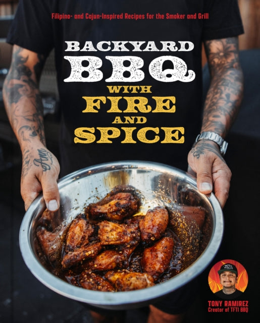 Backyard BBQ with Fire and Spice: Filipino- and Cajun-Inspired Recipes for the Smoker and Grill