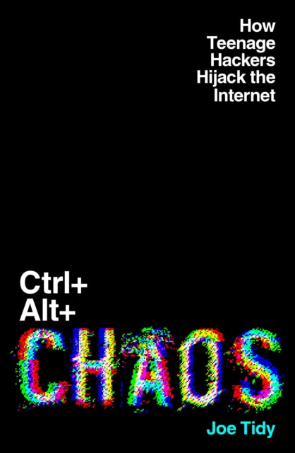 Ctrl+Alt+Chaos: How Teenage Hackers Hijack the Internet
