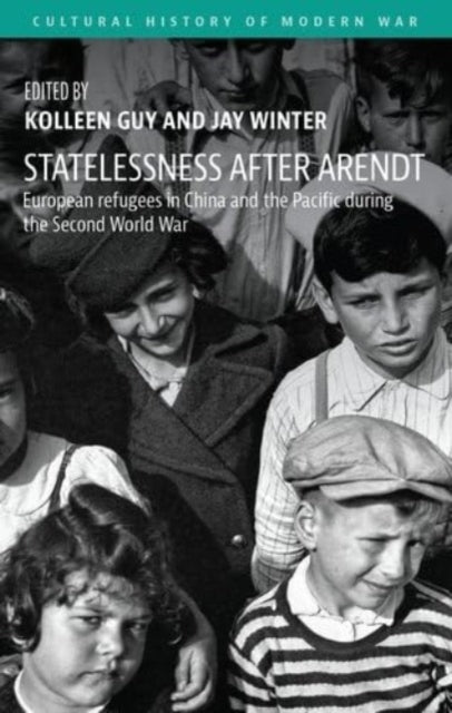 Statelessness After Arendt: European Refugees in China and the Pacific During the Second World War