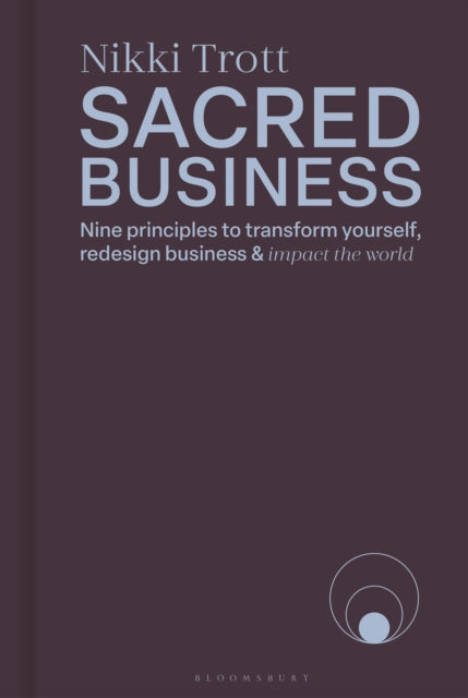 Sacred Business: Nine principles to transform yourself, redesign business & impact the world