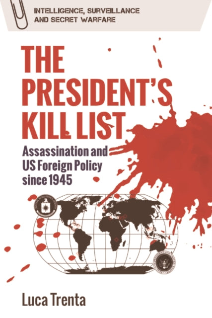 The President's Kill List: Assassination and US Foreign Policy since 1945