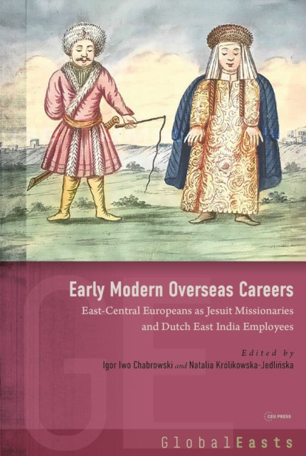 Early Modern Overseas Careers: Central-Eastern Europeans as Jesuit Missionaries and VOC Employees