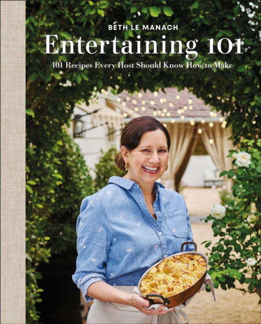 Entertaining 101: 101 Recipes Every Host Should Know How to Make