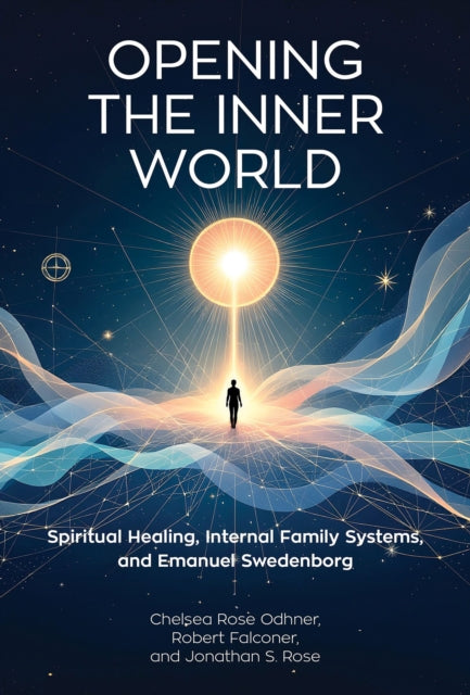 Opening the Inner World: Spiritual Healing, Internal Family Systems, and Emanuel Swedenborg