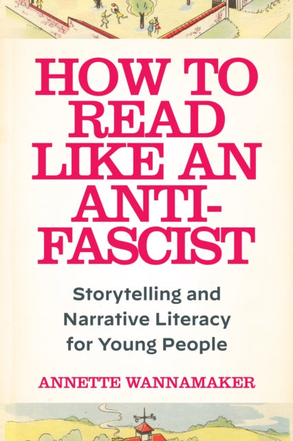 How to Read Like an Anti-Fascist: Storytelling and Narrative Literacy for Young People