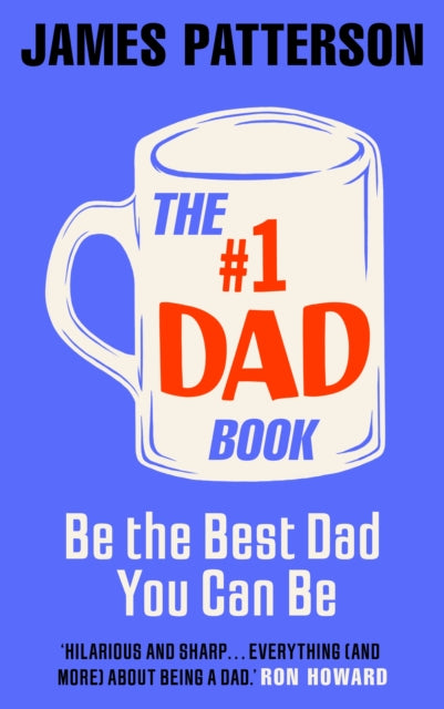 The #1 Dad Book: Be the Best Dad You Can Be