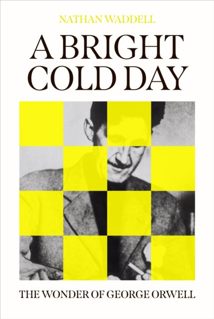 A Bright Cold Day: The Wonder of George Orwell