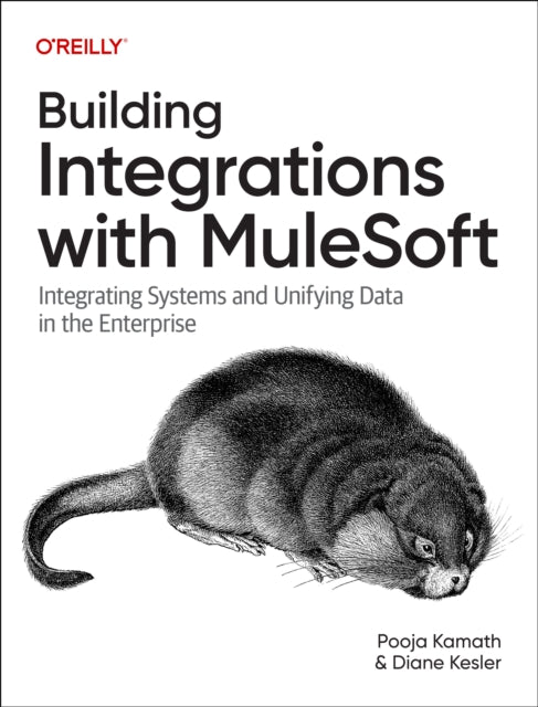 Building Integrations with Mulesoft: Integrating Systems and Unifying Data in the Enterprise