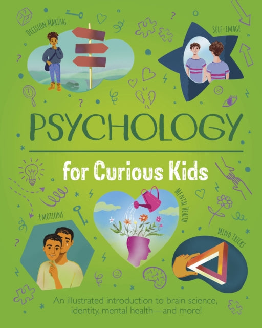 Psychology for Curious Kids: An illustrated introduction to brain science, identity, mental health, and more!