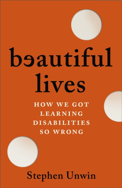 Beautiful Lives: How We Got Learning Disabilities So Wrong